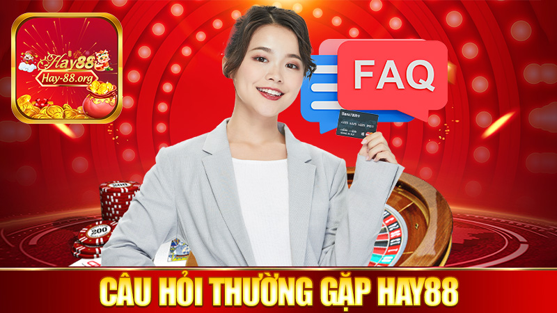 FAQ Hay88 – Hỏi gì hỏi hoài, nay trả lời phát ngất luôn