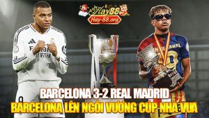 Barcelona 3-2 Real Madrid: Barcelona Lên Ngôi Vương Cúp Nhà Vua Sau Trận El Clasico Kịch Tính